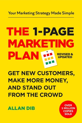 The 1-Page Marketing Plan: Get New Customers, Make More Money, and Stand Out from the Crowd - Allan Dib