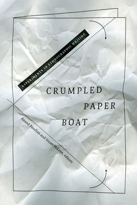 Crumpled Paper Boat: Experiments in Ethnographic Writing - Anand Pandian