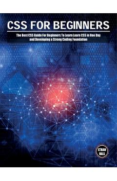 Coperta cărții 'CSS For Beginners: The Best CSS Guide For Beginners To Learn Learn CSS in One Day and Developing a Strong Coding'