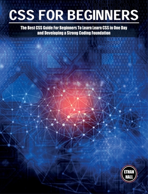 Coperta cărții 'CSS For Beginners: The Best CSS Guide For Beginners To Learn Learn CSS in One Day and Developing a Strong Coding'