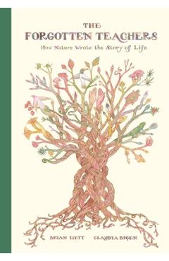 Coperta cărții 'The Forgotten Teachers: How Nature Wrote the Story of Life - Brian Isett'