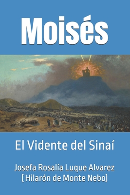 Moisés: el Vidente del Sinaí - Hilarión De Monte Nebo