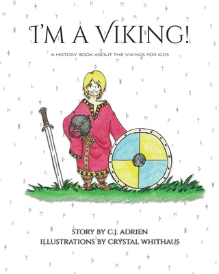 I'm a Viking!: A History Book About the Vikings for Kids - Crystal Whithaus