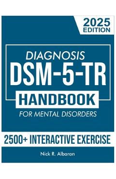 Coperta cărții 'DSM-5-TR Diagnosis Handbook for Mental Disorders; 2025 Edition: A Concise Resource Guide with 2500+ Interactive MCQs'