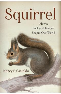 Poza produsului Squirrel: How a Backyard Forager Shapes Our World - Nancy Castaldo