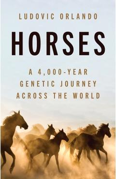 Coperta cărții 'Horses: A 4,000-Year Genetic Journey Across the World - Ludovic Orlando'