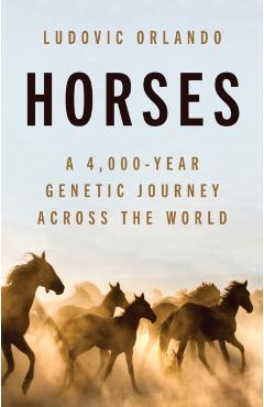 Horses: A 4,000-Year Genetic Journey Across the World - Ludovic Orlando