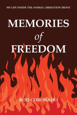 Memories of Freedom: My Life Inside the Animal Liberation Front - Rod Coronado