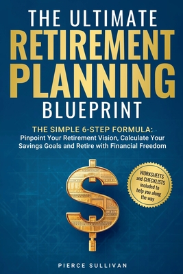 The Ultimate Retirement Planning Blueprint - Pierce Sullivan