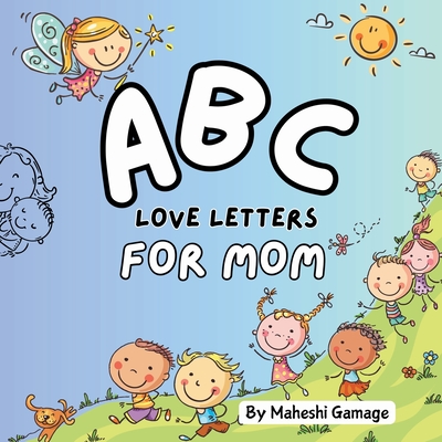 ABC Love Letters for Mom: An A to Z Alphabet Journey for Mom - Maheshi Gamage