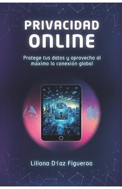 Coperta cărții 'Privacidad Online: Protege tus datos y aprovecha al máximo la conexión global - Liliana Diaz Figueroa'
