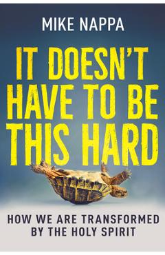 Poza produsului It Doesn't Have to Be This Hard: How We Are Transformed by the Holy Spirit - Mike Nappa