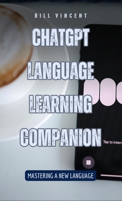Coperta cărții 'ChatGPT Language Learning Companion: Mastering a New Language - Bill Vincent'