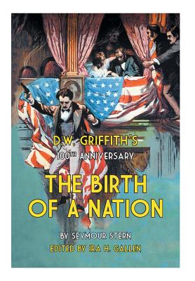 D.W. Griffith's 100th Anniversary The Birth of a Nation - Ira H. Gallen