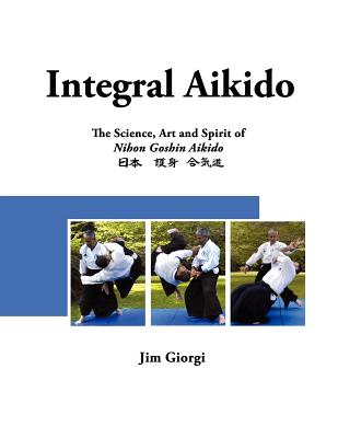 Coperta cărții 'Integral Aikido: The Science, Art and Spirit of Nihon Goshin Aikido - Svetlana Rozhkova'