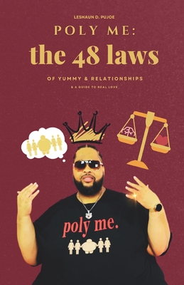 Poly Me: The 48 Laws of Yummy & Relationships & A Guide to Real Love - Leshaun Depier Johnson