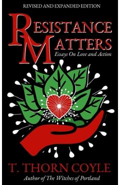 Poza produsului Resistance Matters: Essays on Love and Action - T. Thorn Coyle
