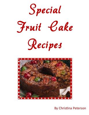 Special Fruit Cake Recipes - Christina Peterson