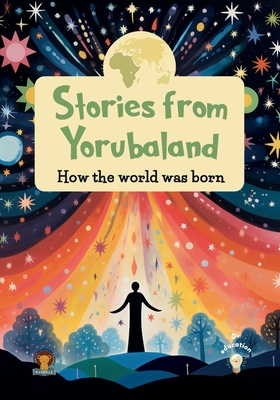 Stories from Yorubaland: How the world was born - Ayodele Publishing