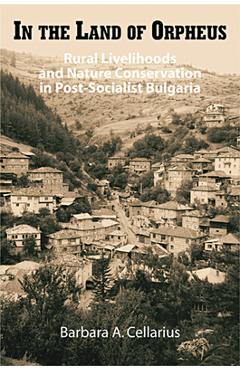 Coperta cărții 'In the Land of Orpheus: Rural Livelihoods and Nature Conservation in Postsocialist Bulgaria - Barbara A. Cellarius'