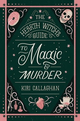 The Hearth Witch's Guide to Magic & Murder (Standard Edition) - Kiri Callaghan