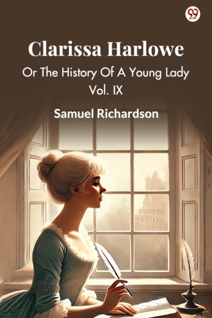 Clarissa Harlowe Or The History Of A Young Lady Vol. IX - Samuel Richardson