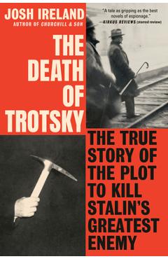 The Death of Trotsky: The True Story of the Plot to Kill Stalin's Greatest Enemy - Josh Ireland