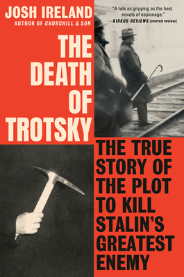 The Death of Trotsky: The True Story of the Plot to Kill Stalin's Greatest Enemy - Josh Ireland