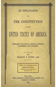 Coperta cărții 'An Explanation of the Constitution of the United States of America Prepared for Use in Catholic Schools, Academies, and'