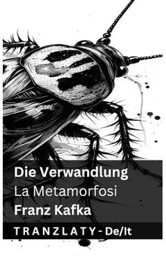 Coperta cărții 'Die Verwandlung / La Metamorfosi: Tranzlaty Deutsch Italiano - Franz Kafka'