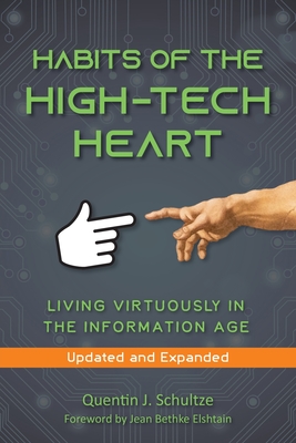 Habits of the High Tech Heart: Living Virtuously in the Information Age - Quentin J. Schultze