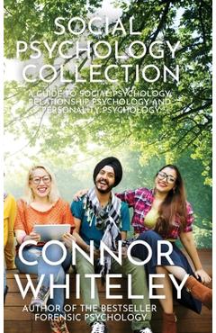 Poza produsului Social Psychology Collection: A Guide To Social Psychology, Relationship Psychology and Personality Psychology - Connor Whiteley