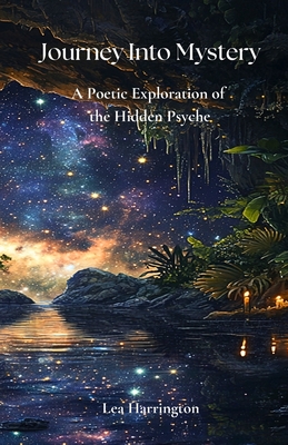 Journey Into Mystery: A Poetic Exploration of the Hidden Psyche - Lea Harrington