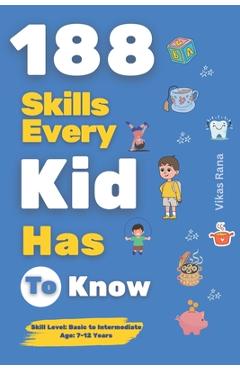 Coperta cărții '188 Skills Every Kid Has to Know: Essential Life Skills for Smart, Confident, and Happy Kids: Age 7-12 Years - Vikas'