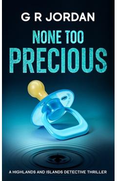Poza produsului None Too Precious: A Highlands and Islands Detective Thriller - G. R. Jordan