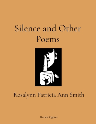 Silence and Other Poems - Rosalynn Patricia Ann Smith