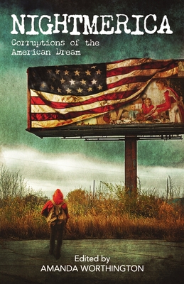 Nightmerica: Corruptions of the American Dream - Amanda Worthington