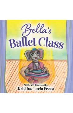 Coperta cărții 'Bella's Ballet Class: The Bella Lucia Series, Book 12 - Kristina Lucia Pezza'