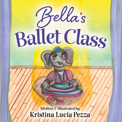 Bella's Ballet Class: The Bella Lucia Series, Book 12 - Kristina Lucia Pezza