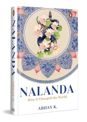 Coperta cărții 'Nalanda: How It Changed the World - Abhay K'