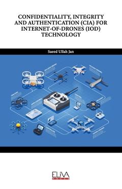 Coperta cărții 'Confidentiality, Integrity and Authentication (Cia) for Internet-Of-Drones (Iod) Technology - Saeed Ullah Jan'