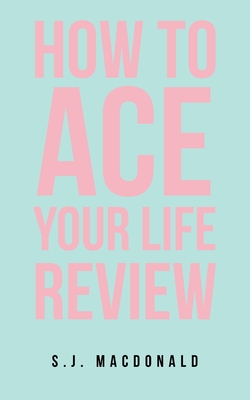 Coperta cărții 'How To Ace Your Life Review - S. J. Macdonald'