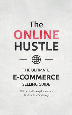 The Online Hustle: The Ultimate E-Commerce Selling Guide - Angelos Katsaris