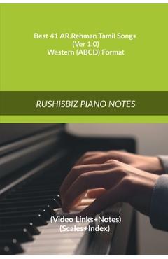 Best 41 AR.Rehman Tamil Songs (Ver 1.0) - Western (ABCD) Format: RUSHISBIZ PIANO NOTES - (Video Links+Notes+Scales+Index) - MEDIUM SIZE (6X9 BOOK) -