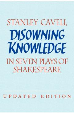 Disowning Knowledge: In Seven Plays of Shakespeare - Stanley Cavell