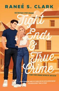 Coperta cărții 'Tight Ends & True Crime: A Sweet Sports Romance Inspired By Jane Austen - Ranee S. Clark'