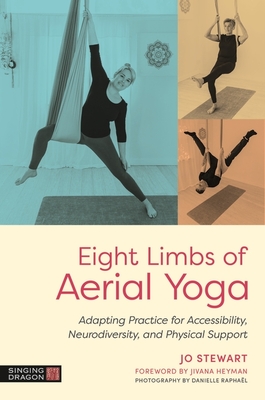 Coperta cărții 'Eight Limbs of Aerial Yoga: Adapting Practice for Accessibility, Neurodiversity, and Physical Support - Jo Stewart'