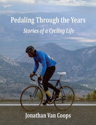 Pedaling Through the Years: Stories of a Cycling Life - Jonathan Van Coops