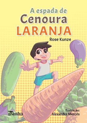 A espada de cenoura laranja - Rose Kunze