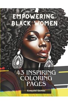 Poza produsului Empowering Black Women: 43 Inspiring Coloring Pages - Ezequiel R. Gomes